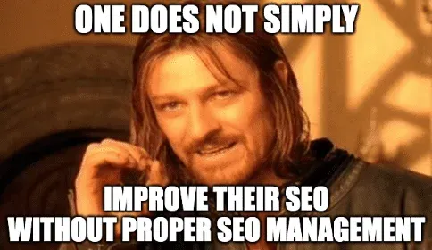 Boromir meme: one does not simply improve their SEO without proper SEO management