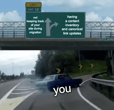 Highway exit meme: swerving away from a content inventory and canonical link updates during a migration
