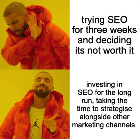 Drake meme: rejecting three weeks of SEO in favour of investing for the long run alongside other marketing channels