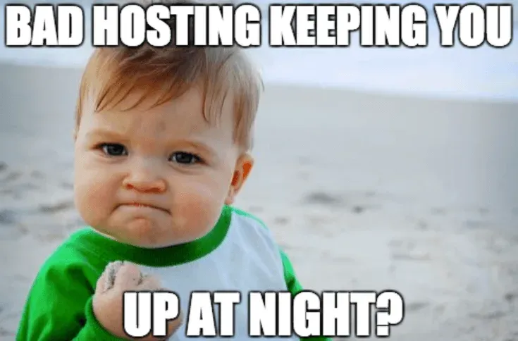 Success Kid meme: bad hosting keeping you up at night?
