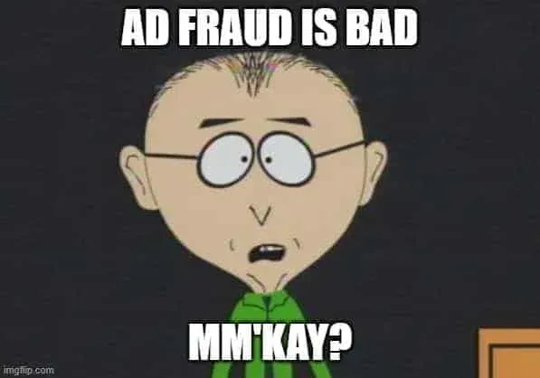 Mr Mackey meme: ad fraud is bad, mm'kay?