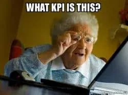 Confused grandma meme: what KPI is this?