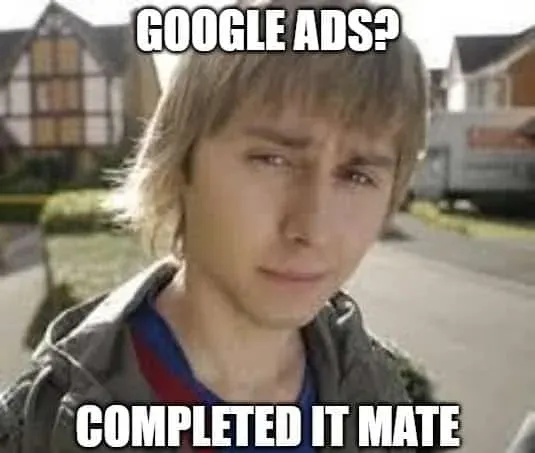 The Inbetweeners meme: Google Ads? Completed it mate