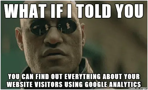 Matrix Morpheus meme: you can find out everything about your website visitors using Google Analytics